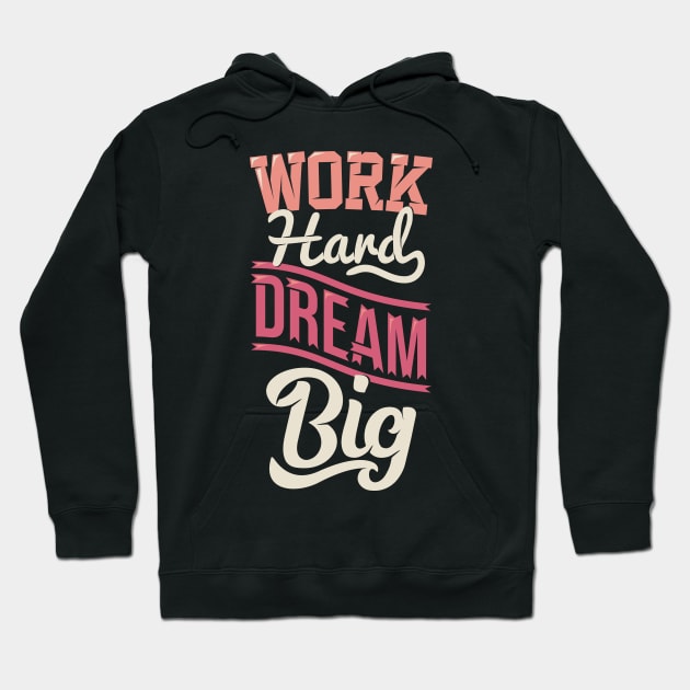 work hard dream big Hoodie by sharukhdesign